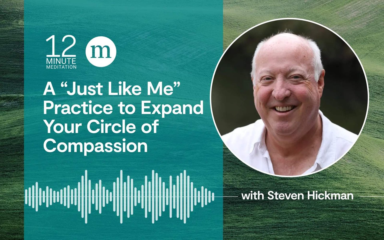 A “Just Like Me” Practice to Expand Your Circle of Compassion: 12 Minute Meditation